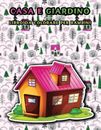 Casa e giardino libro da colorare per bambini: 50 Belle illustrazioni di case e 