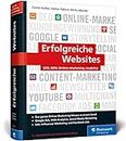 Erfolgreiche Websites: Das Handbuch für erfolgreiches Online-Marketing. Ihre Grundausbildung in allen Digitalmarketing-Disziplinen