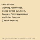 Curios and Relics: Clothing Accessories, Canes Owned by Lincoln, Excerpts From N