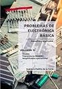 Problemas de electrónica básica: Volumen II. Diodos, transistores MOSFET y amplificadores operacionales (Problemas resueltos de electrónica)