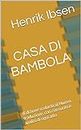 CASA DI BAMBOLA: (Edizione scolastica) Nuova traduzione, con riassunto e analisi di ogni atto (Italian Edition)