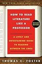 How To Read Literature Like A Professor Revised Edition: A Lively And Entertaining Guide To Reading Between The Lines