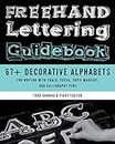 Freehand Lettering Guidebook: 67+ Decorative Alphabets for Writing with Chalk, Posca, Copic Markers, a