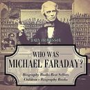 Who Was Michael Faraday? Biography Books Best Sellers Children's by Baby Profes