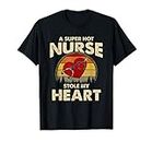 Nurses Couple Gift Super Hot Nurse Stole My Heart Valentines Maglietta