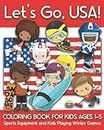 Let's Go USA! Coloring Book for Kids Ages 1-5: Sports Equipment and Kids Playing Winter Games, Athletes, Figure Skating, Ice Skating, Skiing, ... Bobsleigh, Luge, Hockey, Curling, and More!