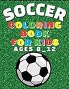 soccer coloring book for kids ages 8-12: Sports Illustrations with Soccer Players, Goalkeeper, Referee, Equipment and More (8.5 x 11 in)