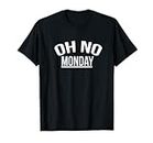 Cadeau humoristique Oh No Monday Person I Hate Monday T-Shirt