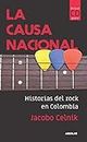 La causa nacional: Historias del rock en Colombia (Spanish Edition)