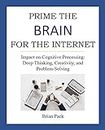 Prime the Brain for the Internet: Impact on Cognitive Processing: Deep Thinking, Creativity, and Problem-Solving