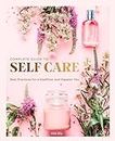 Complete Guide to Self-Care: Best Practices for a Healthier and Happier You: 3