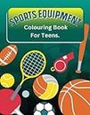 Sports Equipment Colouring Book For Teens: Coloring Book For Boys And Girls.