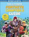 The Ultimate Fortnite Chapter 2 Guide (Independent & Unofficial): Independent and Unofficial