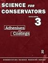 Science For Conservators: Volume 3: Adhesives and Coatings (Conservation Science Teaching Series, Band 3)