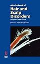 A Pocketbook of Hair and Scalp Disorders: An Illustrated Guide
