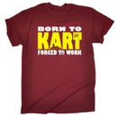 BORN TO GO KART FORCED 2 WORK T-SHIRT karting fast funny birthday gift 123t