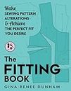 The Fitting Book: Make Sewing Pattern Alterations & Achieve the Perfect Fit You Desire