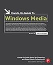 Hands-On Guide to Windows Media