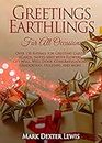 Greetings Earthlings For All Occasions: Over 150 Rhymes for Greeting Cards, eCards, Notes sent with Flowers, Get Well, Well Done, Congratulations, Graduation, ... and More (Greeings Earthlings Book 4)