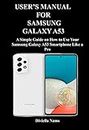 USER’S MANUAL FOR SAMSUNG GALAXY A53: Simple Guide on How to Use Your Samsung Galaxy A53 Smartphone Like a Pro