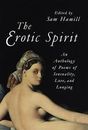 The Erotic Spirit : An Anthology of Poems of Sensuality, Love, and Longing by...
