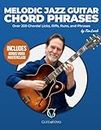 Melodic Jazz Guitar Chord Phrases: Over 200 Chordal Licks, Riffs, Runs, and Phrases for the Jazz Guitarist