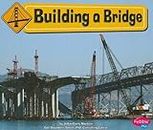Building a Bridge (Pebble Plus: Construction Zone)