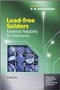 Lead-free Solders: Materials Reliability for Electronics (Wiley Series in Materials for Electronic & Optoelectronic Applications Book 41)