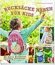 Rucksäcke nähen für Kids: Mit Extras: Brustbeutel, Lunchbag, Kuscheltier ...