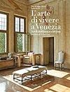 L'arte di vivere a Venezia. Architettura e cucina (Grandi libri illustrati)