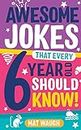 Awesome Jokes That Every 6 Year Old Should Know!: Bucketloads of rib ticklers, tongue twisters and side splitters