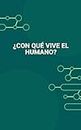 ¿CON QUÉ VIVE EL HUMANO? (Spanish Edition)