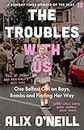 The Troubles with Us: One Belfast Girl on Boys, Bombs and Finding Her Way