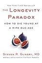 The Longevity Paradox: How to Die Young at a Ripe Old Age: 4