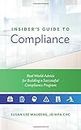 Insider's Guide to Compliance: Real World Advice for Building a Successful Compliance Program