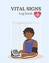 Vital Signs Log Book: Health Monitoring Record Log for Heart Rate, Blood Pressure, Respiratory Rate, Weight, Temperature, Blood Sugar and Oxygen Level (120 Pages/8.5" x 11”)