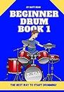 Beginner Drum Book 1: The best way to start learning drums (Drum Education Books)