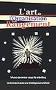 L'art de l'Organisation et du Rangement : Votre évolution passe par votre environnement (French Edition)