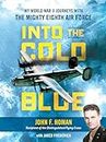 Into the Cold Blue: My World War II Journeys with the Mighty Eighth Air Force