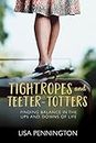 Tightropes and Teeter-Totters: Finding Balance in the Ups and Downs of Life