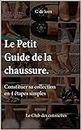 Le petit guide de la chaussure: constituer sa collection en quatre étapes simples (French Edition)