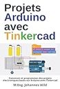 Projets Arduino avec Tinkercad: Concevoir et programmer des projets électroniques basés sur Arduino avec Tinkercad (Arduino | Introduction et Projets) (French Edition)