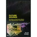Future Sounds: The Story Of Electronic Music From Stockhausen To Skrillex