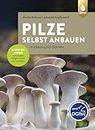 Pilze selbst anbauen: In Haus und Garten. Expertenwissen zum Impfen, Pflegen, Ernten und Genießen (German Edition)