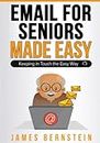 Email for Seniors Made Easy: Keeping in Touch the Easy Way (Computers for Seniors Made Easy)