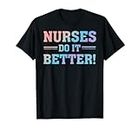 Nurses Do It Better - Lustiger Humor Nurse Zitat RN Spruch T-Shirt