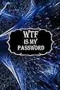WTF Is My Password: password book:Logbook To Protect Usernames, Password and Username Keeper, Internet Websites and Passwords, Alphabetically ... Notebook, Password Book small 6” x 9”