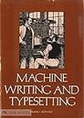 Machine Writing and Typesetting: The Story of Sholes and Mergenthaler and the Invention of the Typewriter and the Linotype