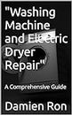 "Washing Machine and Electric Dryer Repair": A Comprehensive Guide (English Edition)