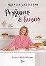 Profumo di buono: I nuovi dolci di casa (Italian Edition)